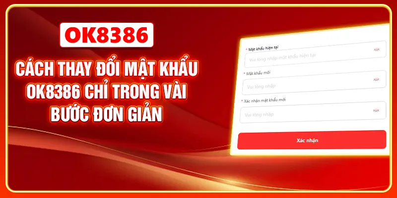Cách Thay Đổi Mật Khẩu OK8386 Chỉ Trong Vài Bước Đơn Giản