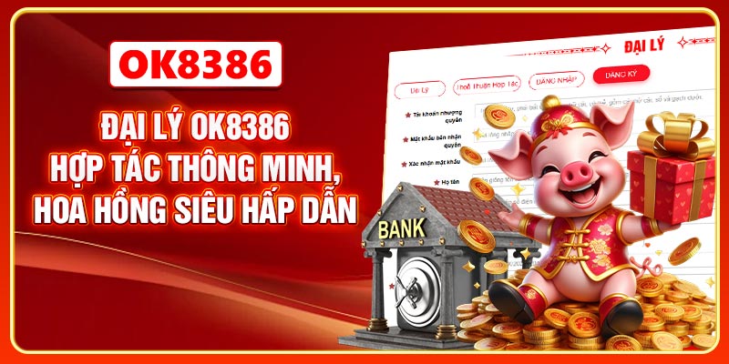 Đại Lý Ok8386 - Hợp Tác Thông Minh, Hoa Hồng Siêu Hấp Dẫn