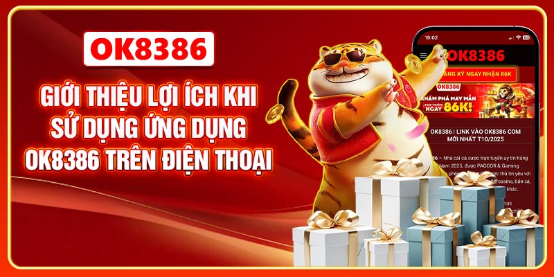 Giới thiệu lợi ích khi sử dụng ứng dụng OK8386 trên điện thoại