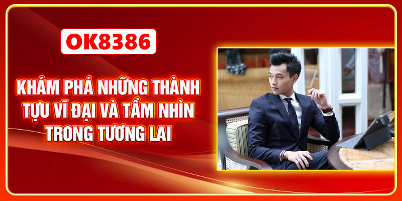 Khám phá những thành tựu vĩ đại và tầm nhìn trong tương lai