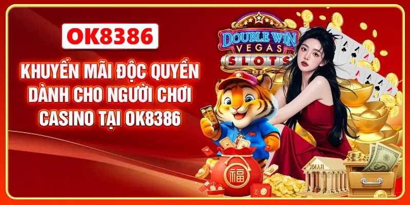 Khuyến mãi độc quyền dành cho người chơi Casino tại OK8386