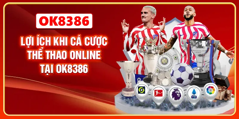 Lợi ích khi cá cược thể thao online tại OK8386