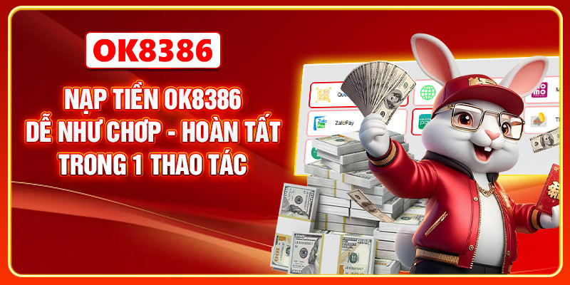 Nạp Tiền OK8386 Dễ Như Chơp - Hoàn Tất Trong 1 Thao Tác