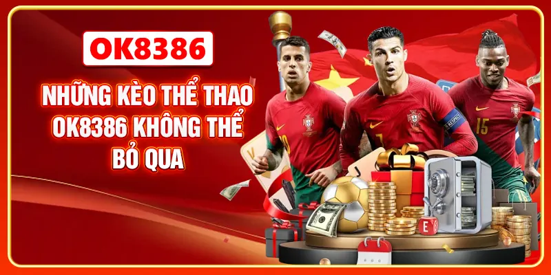 Những kèo thể thao OK8386 không thể bỏ qua