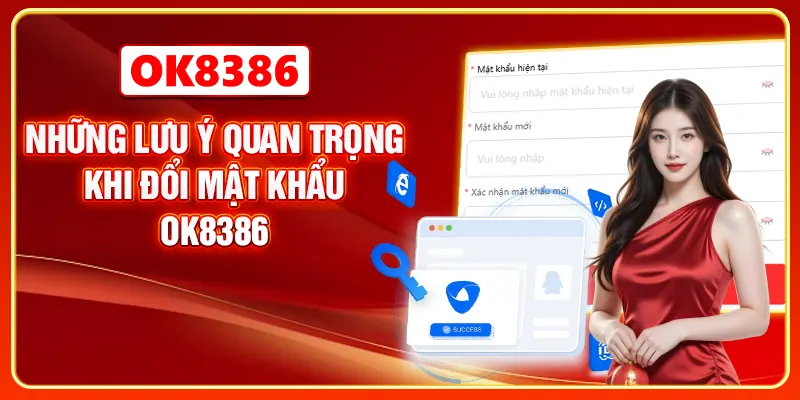 Những lưu ý quan trọng khi đổi mật khẩu OK8386