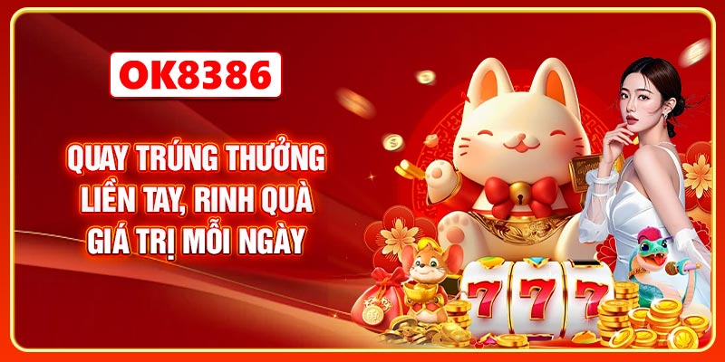 Quay trúng thưởng liền tay, rinh quà giá trị mỗi ngày