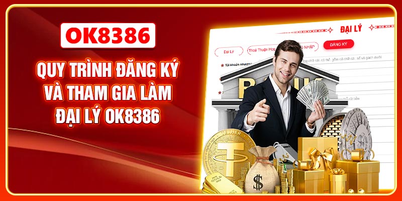 Quy trình đăng ký và tham gia làm đại lý OK8386