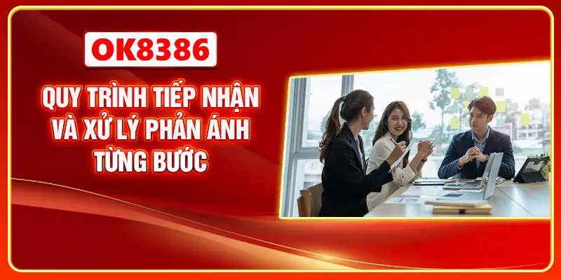 Quy trình tiếp nhận và xử lý phản ánh từng bước