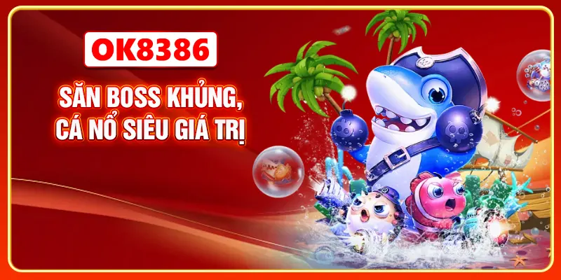 Săn boss khủng, cá nổ siêu giá trị