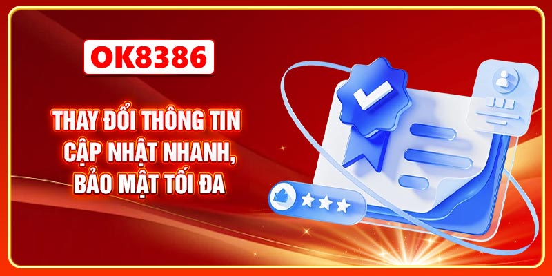 Thay Đổi Thông Tin - Cập Nhật Nhanh, Bảo Mật Tối Đa