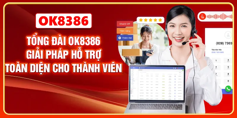 Tổng Đài OK8386 - Giải Pháp Hỗ Trợ Toàn Diện Cho Thành Viên
