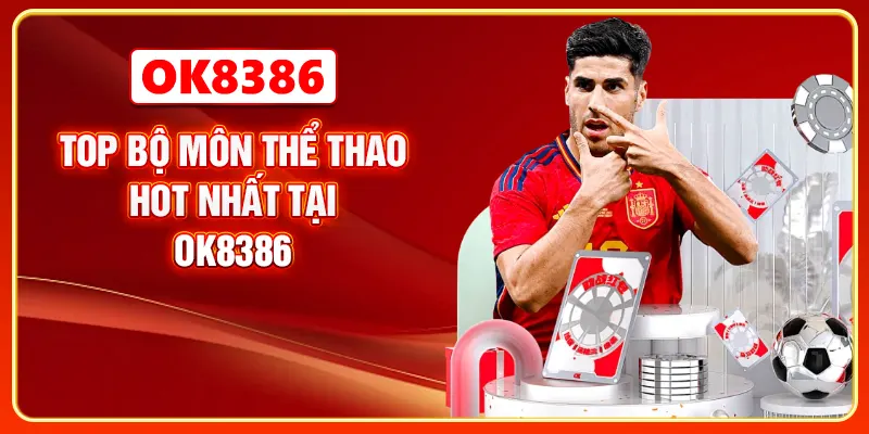 Top bộ môn thể thao hot nhất tại OK8386