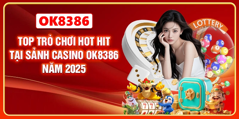 Top trò chơi hot hit tại sảnh Casino năm 2025